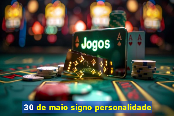 30 de maio signo personalidade